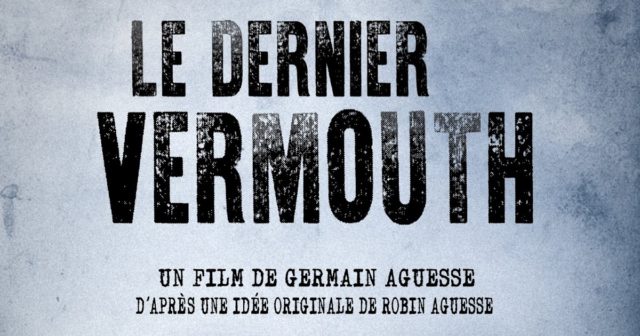 Affiche du film "Le dernier Vermouth" réalisé par Germain et Robin Aguesse